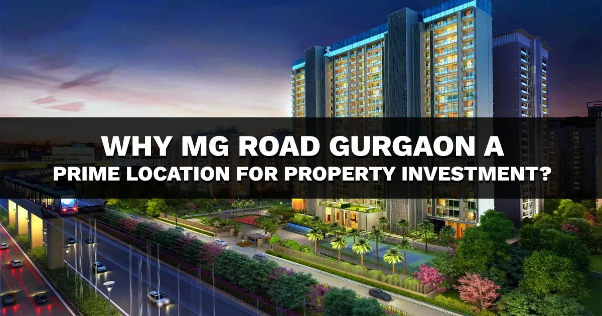Why MG Road Gurgaon Is a Prime Location for Property Investment in 2026?